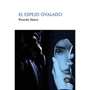 EL ESPEJO OVALADO - RICARDO SAENZ