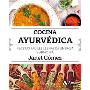 COCINA AYURVEDICA - RECETAS FACILES LLENAS DE ENERGIA Y ARMO