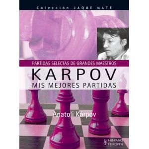 KARPOV - MIS MEJORES PARTIDAS - ANATOLI KARPOV