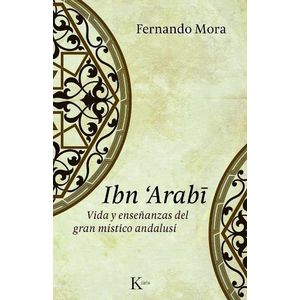 IBN ARABI - VIDA Y ENSEÑANZAS DEL GRAN MISTICO ANDALUSI