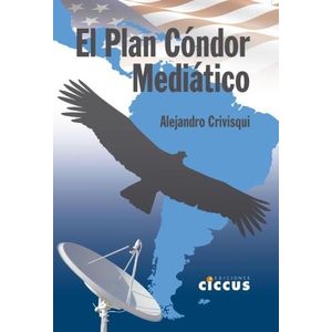 EL PLAN CONDOR MEDIATICO - ALEJANDRO CRIVISQUI