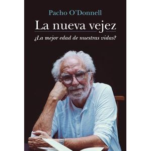 LA NUEVA VEJEZ - LA MEJOR EDAD DE NUESTRAS VIDAS? - PACHO O'