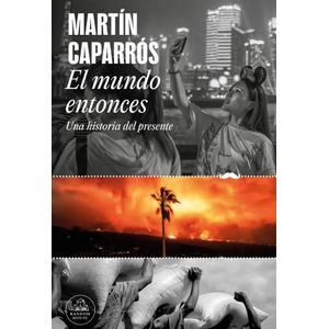 EL MUNDO ENTONCES - UNA HISTORIA DEL PRESENTE - MARTIN CAPAR
