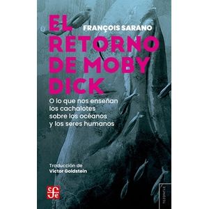 EL RETORNO DE MOBY DICK - FRANÇOIS SARANO