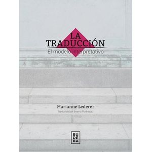 LA TRADUCCION - EL MODELO INTERPRETATIVO - MARIANNE LEDERER