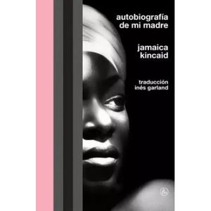 AUTOBIOGRAFIA DE MI MADRE - JAMAICA KINCAID
