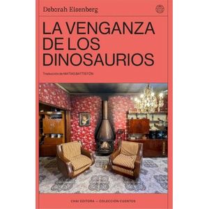 LA VENGANZA DE LOS DINOSAURIOS - DEBORAH EISENBERG
