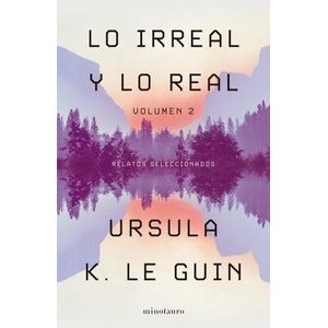 LO IRREAL Y LO REAL - TOMO 2 - URSULA LEGUIN