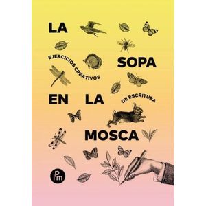 LA SOPA EN LA MOSCA - EJERCICIOS CREATIVOS DE ESCRITURA - SA