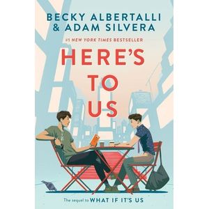 HERE'S TO US - BECKY ALBERTALLI - ADAM SILVERA