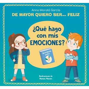 DE MAYOR QUIERO SER FELIZ. ¿QUE HAGO CON MIS EMOCIONES? - MO
