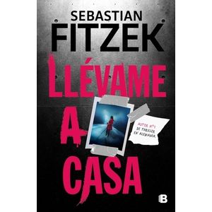 LLEVAME A CASA - SEBASTIAN FITZEK