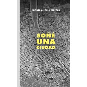 SOÑE UNA CIUDAD - MIGUEL ANGEL PETRECCA