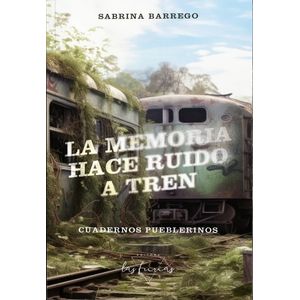 LA MEMORIA HACE RUIDO A TREN - SABRINA BARREGO