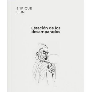 ESTACION DE LOS DESAMPARADOS - ENRIQUE LIHN