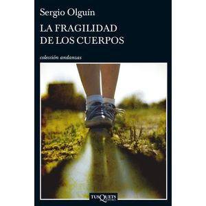 LA FRAGILIDAD DE LOS CUERPOS - SERGIO OLGUIN