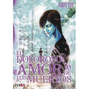 EL DOLOROSO AMOR DE LOS MUERTOS - JUNJI ITO