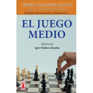 EL JUEGO MEDIO - AJEDREZ PARA PRINCIPIANTES POR LOS GRANDES