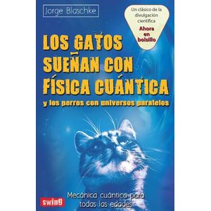 LOS GATOS SUEÑAN CON FISICA CUANTICA Y LOS PERROS CON UNIVER