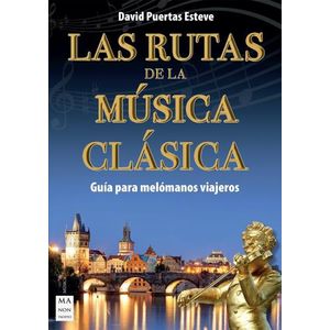 LAS RUTAS DE LA MUSICA CLASICA- GUIA PARA MELOMANOS VIAJEROS