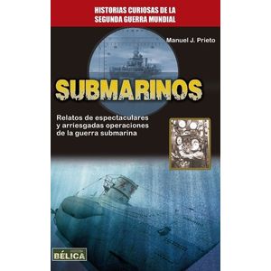 SUBMARINOS - HISTORIAS CURIOSAS DE LA SEGUNDA GUERRA MUNDIAL