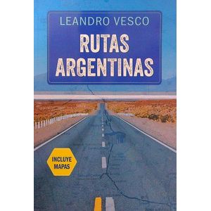 RUTAS ARGENTINAS - INCLUYE MAPAS - LEANDRO VESCO