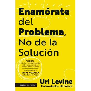 ENAMORATE DEL PROBLEMA NO DE LA SOLUCION - URI LEVINE