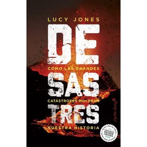 DESASTRES - COMO LAS GRANDES CATASTROFES MOLDEAN NUESTRA HIS
