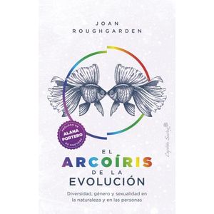 EL ARCOIRIS DE LA EVOLUCION - JOAN ROUGHGARDEN