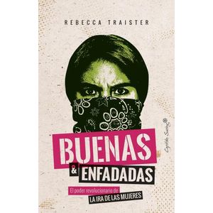 BUENAS Y ENFADADAS - EL PODER REVOLUCIONARIO DE LA IRA DE LA