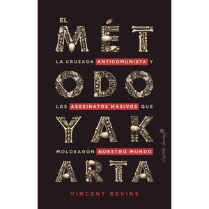 EL METODO YAKARTA - VINCENT BEVINS