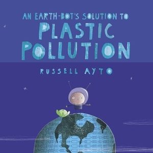 AN EARTH-BOT’S SOLUTION TO PLASTIC POLLUTION