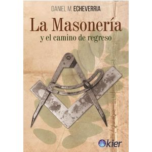 LA MASONERIA Y EL CAMINO DE REGRESO - DANIEL ECHEVERRIA