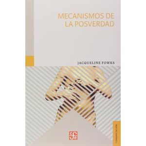 MECANISMOS DE LA POSVERDAD - JACQUELINE FOWKS