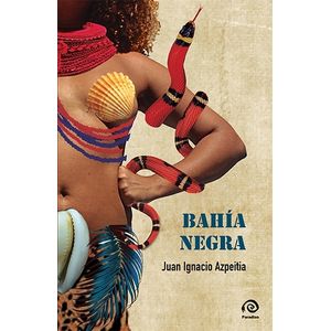 BAHIA NEGRA - JUAN IGNACIO AZPEITIA