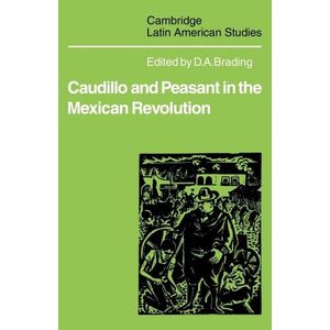 CAUDILLO AND PEASANT IN THE MEXICAN REVOLUTION