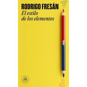 EL ESTILO DE LOS ELEMENTOS - RODRIGO FRESAN