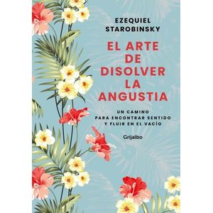 EL ARTE DE DISOLVER LA ANGUSTIA - EZEQUIEL STAROBINSKY
