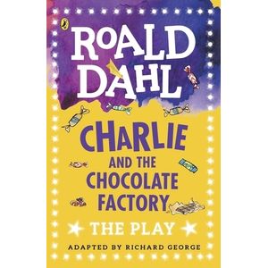 CHARLIE AND THE CHOCOLATE FACTORY - THE PLAY - ROALD DAHL