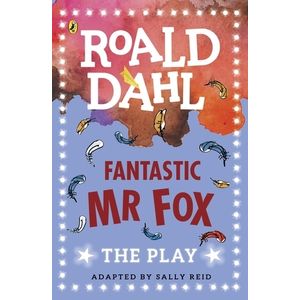 FANTASTIC MR. FOX - THE PLAY - ROALD DAHL - SALLY REID