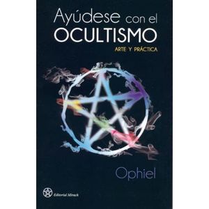 AYUDESE CON EL OCULTISMO - ARTE Y PRACTICA - OPHIEL