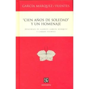 CIEN AÑOS DE SOLEDAD Y UN HOMENAJE- GARCIA MARQUEZ - FUENTES