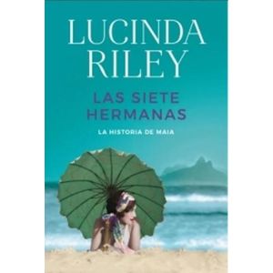 LAS SIETE HERMANAS 1 - LUCINDA RILEY - LA HISTORIA DE MAIA