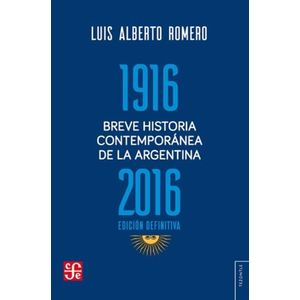 BREVE HISTORIA CONTEMPORANEA DE LA ARGENTINA 1916-2016