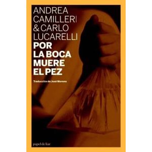 POR LA BOCA MUERE EL PEZ - CAMILLERI & LUCARELLI