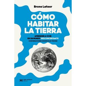COMO HABITAR LA TIERRA - BRUNO LATOUR