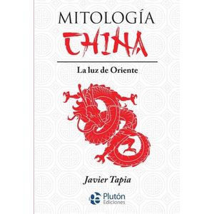 MITOLOGIA CHINA - LA LUZ DE ORIENTE - SERIE MYTHOS
