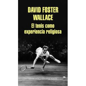 EL TENIS COMO EXPERIENCIA RELIGIOSA - DAVID FOSTER WALLACE