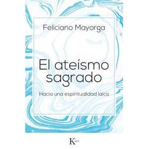 EL ATEISMO SAGRADO - HACIA UNA ESPIRITUALIDAD LAICA