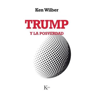 TRUMP Y LA POSVERDAD - KEN WILBER